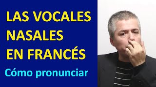 Vocales Nasales en Francés  Los Sonidos Nasales en Frances  Curso de Pronunciación del Francés [upl. by Enyamart]