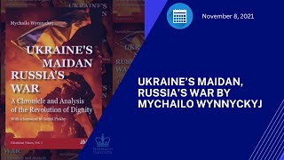 Book Talk Ukraine’s Maidan Russia’s War by Mychailo Wynnyckyj 11821 [upl. by Brien417]