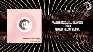 Frainbreeze amp Ellie Lawson  I Pray Ahmed Helmy Remix RNM [upl. by Lapham]