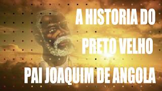 A HISTORIA DO PRETO VELHO PAI JOAQUIM DE ANGOLA [upl. by Alemat]