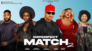 IMPERFECT MATCH2FULLNIGERIANMOVIEIK OGBONNABOLAJIOGUNMOLASARIAN MARTINCHIOMA NWOSUJOHN EKANEM [upl. by Eedrahc]