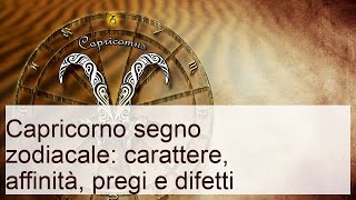 Segno zodiacale del Capricorno caratteristiche pregi e difetti [upl. by Terpstra685]