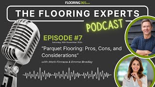 The Flooring Experts  Ep 007 “Parquet Flooring Pros Cons and Considerations” [upl. by Nowell814]