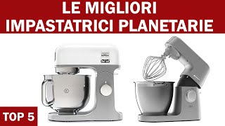 Le 5 migliori impastatrici planetarie Le più potenti 2023 [upl. by Kcirevam]