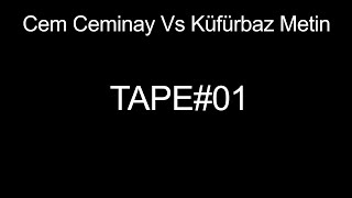 Cem Ceminay vs Küfürbaz Metin TAPE 1 DİKKAT 18 [upl. by Ynehteb]