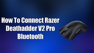 How To Connect Razer Deathadder V2 Pro Bluetooth [upl. by Mchail]