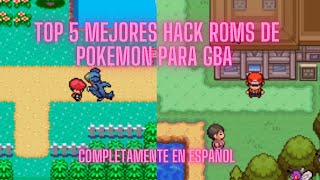 TOP 5 HACK ROMS POKEMON COMPLETOS EN ESPAÑOL PARA GBA [upl. by Risteau449]