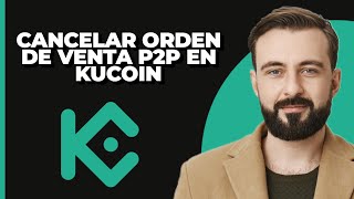 Cómo cancelar una orden de venta P2P en Kucoin 2024 [upl. by Nada]