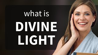 Exploring the Meaning of quotDivine Lightquot [upl. by Godart558]