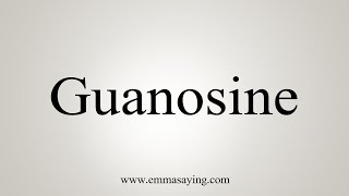 How To Say Guanosine [upl. by Claudia]