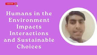 Humans in the Environment Impacts Interactions and Sustainable Choices [upl. by Kattie]