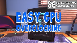 Graphics Card Overclocking Tutorial  PC Building Simulator Version 18 [upl. by Nathan]