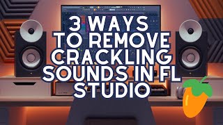 Eliminate Crackling Sound in FL Studio with These 3 Proven Techniques [upl. by Norehc770]