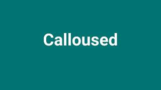 Calloused Meaning and Pronunciation [upl. by Akcirret]