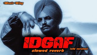 IDGAF Slowed  Reverb  Sidhu Moose Wala Old Version [upl. by Ladnik572]