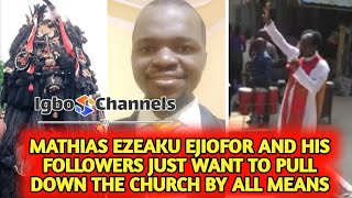 MATHIAS EZEAKU EJIOFOR AND HIS FOLLOWERS JUST WANT TO PULL DOWN THE CHURCH BY ALL MEANS [upl. by Tennaj167]