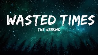 The Weeknd  Wasted Times Lyrics  25mins Chilling music [upl. by Walkling]