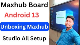 Maxhub Digital Board Android 13  Maxhub Digital Board Unboxing  Studio All Setup  Android 13 [upl. by Bindman]