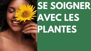 Se soigner avec les plantes médicinales [upl. by Arualana]