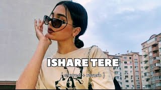 Ishare tere slowed and reverb  DH TWEETS [upl. by Juliane]