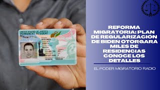 REFORMA MIGRATORIAPLAN DE REGULARIZACIÓN DE BIDEN OTORGARÁ MILES DE RESIDENCIAS CONOCE LOS DETALLES [upl. by Bowen77]