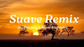 Suave Remix Lyrics 💛  Jey Blessing X Rauw Alejandro  Mix Canciones Reggaeton 2024 [upl. by Notfilc]