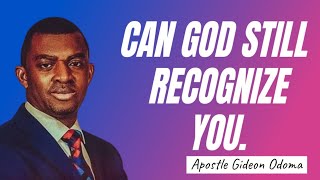 CAN GOD STILL RECOGNIZE YOU  APOSTLE GIDEON ODOMA [upl. by Jelene]