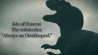 Isle of Sauron The Miniseries  “Always The Ornithopods”  Episode Six [upl. by Deron]