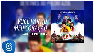 Gabriel Palhares  Você Partiu Meu Coração DPA 2  O Filme Áudio Oficial [upl. by Greiner]