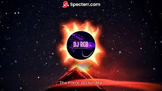 DJ RGB  The Force Within Me [upl. by Nnaeirual132]