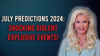 😱🔥 Terrifying July 2024 Explosive Events Predicted [upl. by Betteanne216]