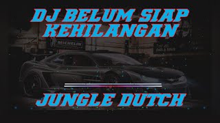 DJ TERNYATA BELUM SIAP AKU KEHILANGAN DIRIMU JUNGLE DUTCH  BELUM SIAP KEHILANGAN [upl. by Jacquelyn83]