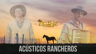 ACÚSTICOS RANCHEROS EKLIPSE DE AMOR VIDEOS [upl. by Notsyrb668]