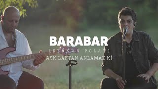 BARABAR  Serkan Polat  Aşk Laftan Anlamaz Ki [upl. by Arracot]