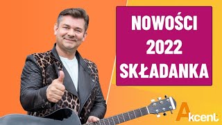 AKCENT  Nowości 2022  Oficjalna Składanka [upl. by Yseult126]