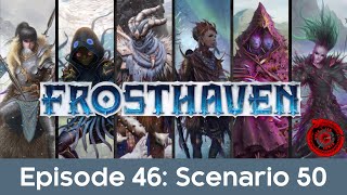 Ep46  Frosthaven  Scenario 50  Explosive Descent [upl. by Nyladnor960]