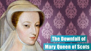 How a Marriage Ruined a Queen The Downfall of Mary Queen of Scots [upl. by Idnal]