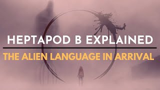 The Alien Language in Arrival EXPLAINED  Heptapod B [upl. by Sedberry]