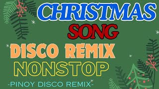 CHRISTMAS SONGS DISCO REMIX NONSTOP  PINOY DISCO REMIX [upl. by Waddington]