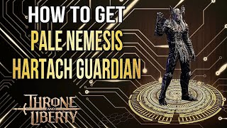 Throne and Liberty How to Get Pale Nemesis Hartach Guardian Transformation Farewell [upl. by Mireille]