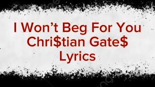 I Won’t Beg For You  Chritian Gate lyrics [upl. by Orravan626]