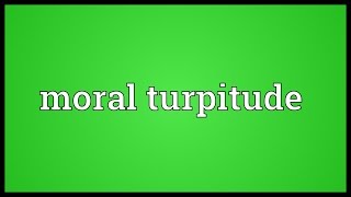 Moral turpitude Meaning [upl. by Haliek272]