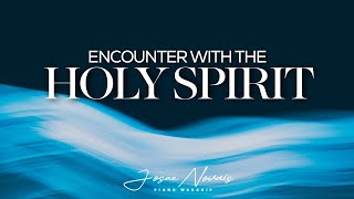 ENCOUNTER WITH THE HOLY SPIRIT  PIANO INSTRUMENTAL WORSHIP  SOAKING WORSHIP [upl. by Resiak]