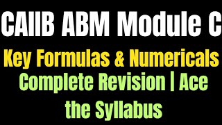 quotCAIIB ABM Module C Complete Revision with Key Formulas amp Numericals  Ace the Syllabus in One Goquot [upl. by Aratas]