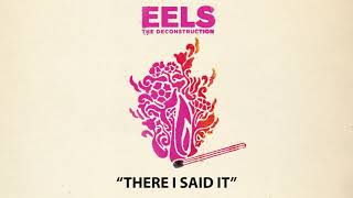 EELS  There I Said It AUDIO  from THE DECONSTRUCTION [upl. by Rennoc]