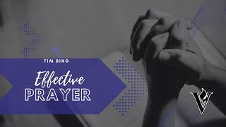 Effective Prayer  Tim Bing [upl. by Wrennie145]