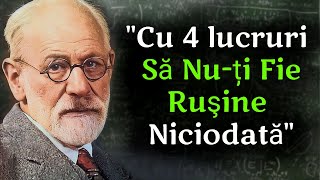 4 Lucruri de care SĂ NUȚI FIE RUȘINE Niciodată  SIGMUND FREUD  Citate și Aforsime [upl. by Elyod]