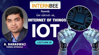 Introduction to IoT  Lecture 01  IoT Basics Projects amp Training  👨‍🏫 A Baradwaj  INTERNBEE🇮🇳🚦 [upl. by Sabanrab]