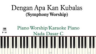 C Symphony Worship Dengan Apa Kan Kubalas Karaoke Piano  Piano Worship Indonesia [upl. by Jeniffer]