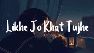 Likhe Jo Khat Tujhe  Slowed  Reverb   Sanam Puri  Romantic Love Song  Lofi Song [upl. by Bocock212]